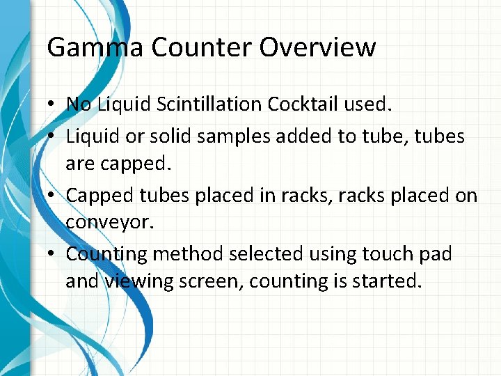 Gamma Counter Overview • No Liquid Scintillation Cocktail used. • Liquid or solid samples