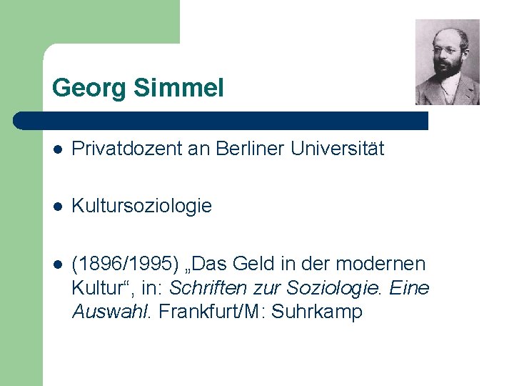 Georg Simmel l Privatdozent an Berliner Universität l Kultursoziologie l (1896/1995) „Das Geld in