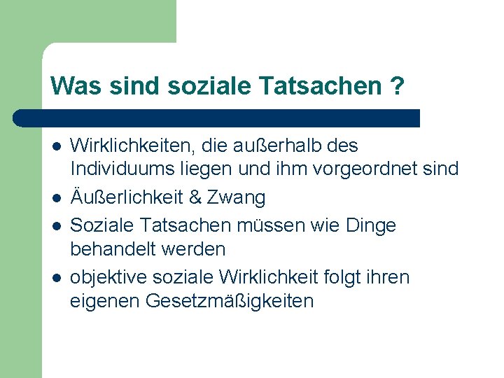 Was sind soziale Tatsachen ? l l Wirklichkeiten, die außerhalb des Individuums liegen und