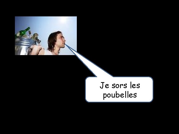 Je sors les poubelles 