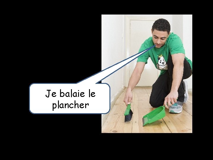Je balaie le plancher 