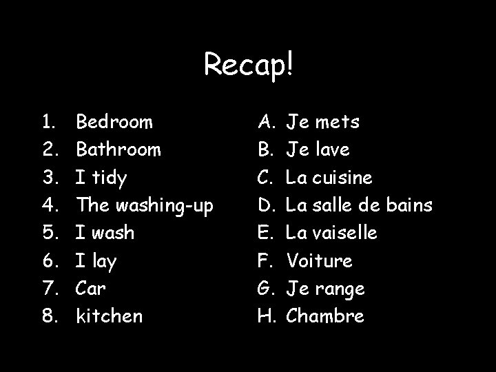 Recap! 1. 2. 3. 4. 5. 6. 7. 8. Bedroom Bathroom I tidy The