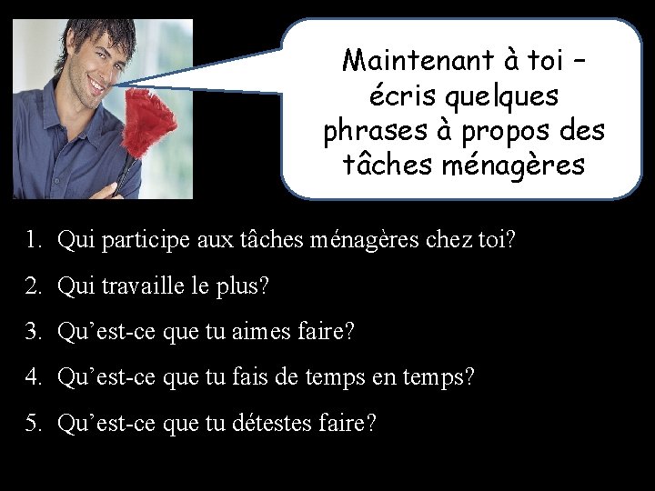 Maintenant à toi – écris quelques phrases à propos des tâches ménagères 1. Qui