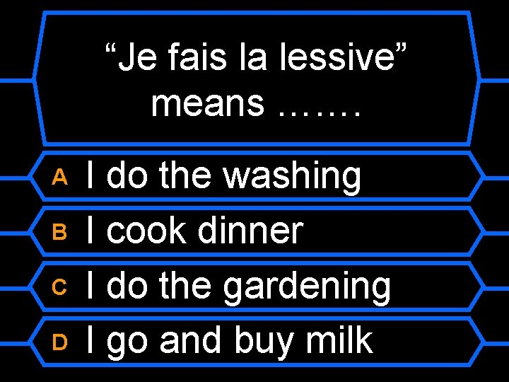 “Je fais la lessive” means ……. A B C D I do the washing