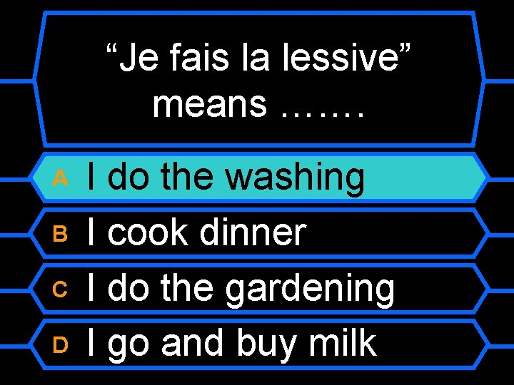 “Je fais la lessive” means ……. A B C D I do the washing