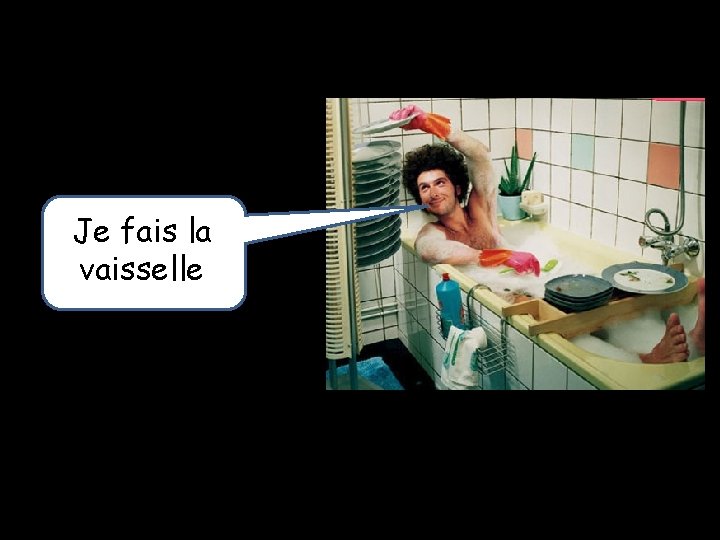 Je fais la vaisselle 