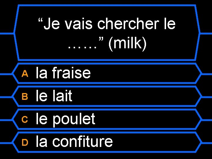“Je vais cher le ……” (milk) A B C D la fraise le lait
