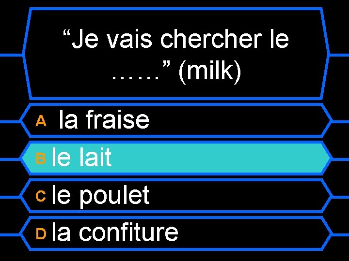 “Je vais cher le ……” (milk) la fraise B le lait C le poulet