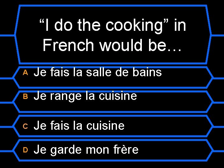 “I do the cooking” in French would be… A Je fais la salle de