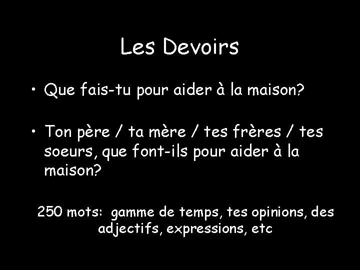 Les Devoirs • Que fais-tu pour aider à la maison? • Ton père /