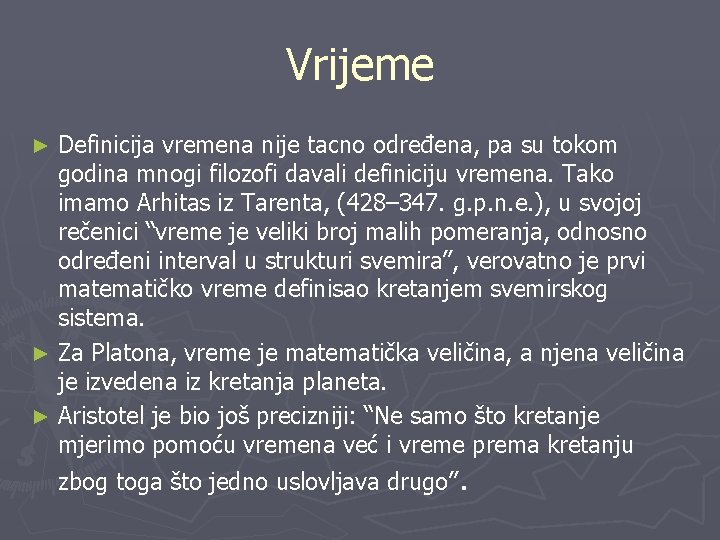 Vrijeme Definicija vremena nije tacno određena, pa su tokom godina mnogi filozofi davali definiciju