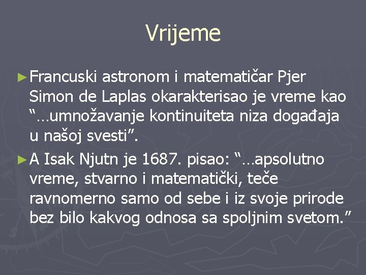 Vrijeme ► Francuski astronom i matematičar Pjer Simon de Laplas okarakterisao je vreme kao