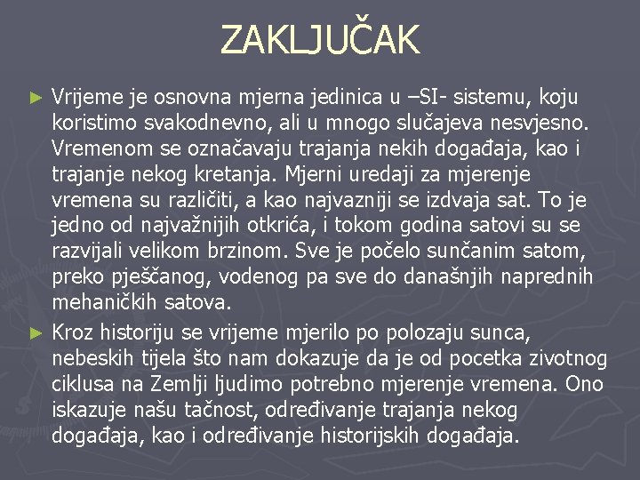 ZAKLJUČAK Vrijeme je osnovna mjerna jedinica u –SI- sistemu, koju koristimo svakodnevno, ali u