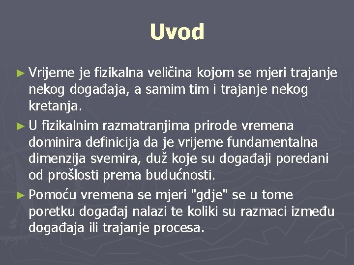 Uvod ► Vrijeme je fizikalna veličina kojom se mjeri trajanje nekog događaja, a samim