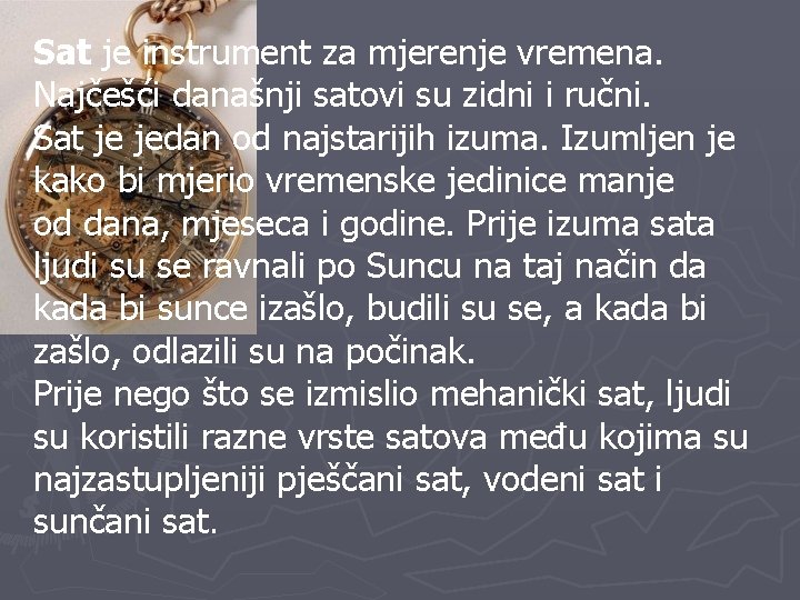 Sat je instrument za mjerenje vremena. Najčešći današnji satovi su zidni i ručni. Sat