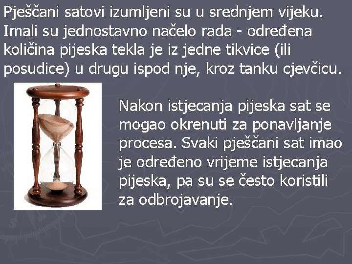 Pješčani satovi izumljeni su u srednjem vijeku. Imali su jednostavno načelo rada - određena