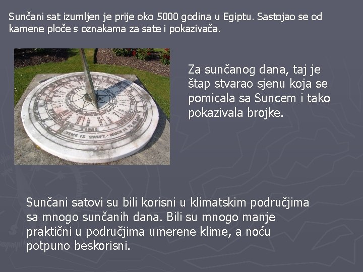 Sunčani sat izumljen je prije oko 5000 godina u Egiptu. Sastojao se od kamene