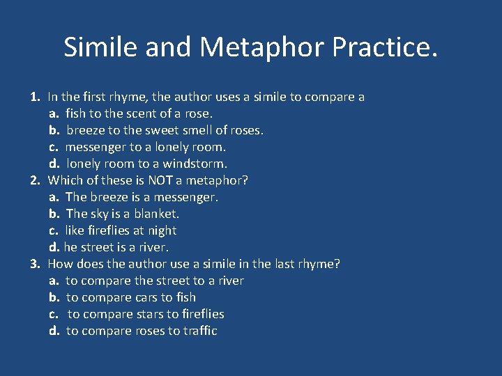 Simile and Metaphor Practice. 1. In the first rhyme, the author uses a simile