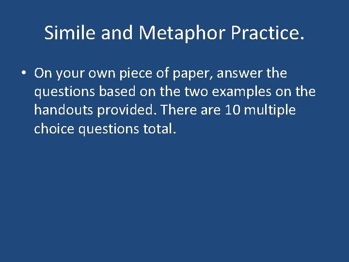 Simile and Metaphor Practice. • On your own piece of paper, answer the questions