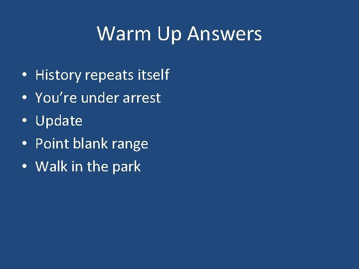 Warm Up Answers • • • History repeats itself You’re under arrest Update Point