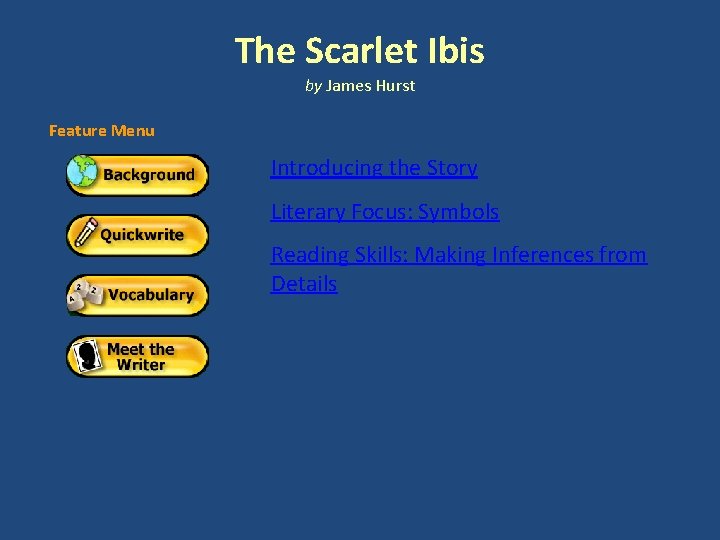 The Scarlet Ibis by James Hurst Feature Menu Introducing the Story Literary Focus: Symbols