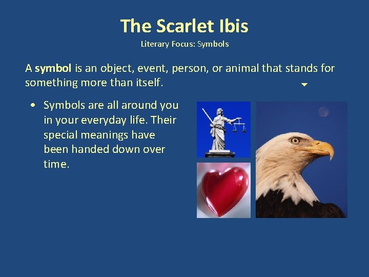 The Scarlet Ibis Literary Focus: Symbols A symbol is an object, event, person, or