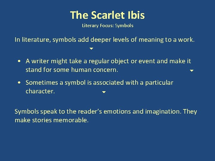 The Scarlet Ibis Literary Focus: Symbols In literature, symbols add deeper levels of meaning