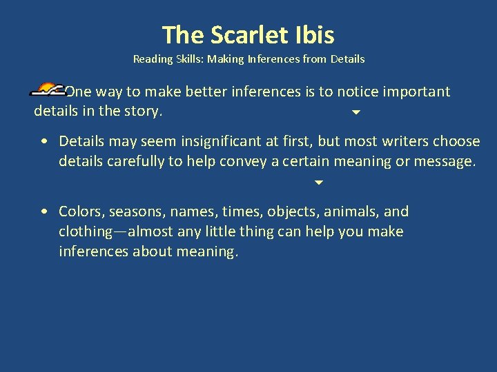 The Scarlet Ibis Reading Skills: Making Inferences from Details One way to make better