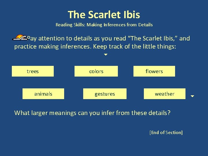 The Scarlet Ibis Reading Skills: Making Inferences from Details Pay attention to details as