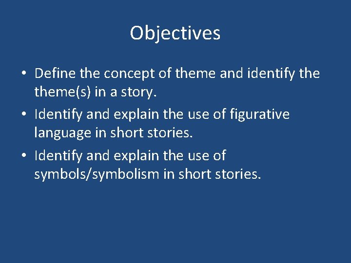 Objectives • Define the concept of theme and identify theme(s) in a story. •