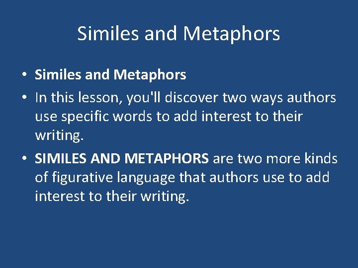 Similes and Metaphors • In this lesson, you'll discover two ways authors use specific