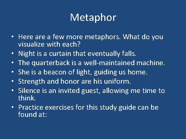 Metaphor • Here a few more metaphors. What do you visualize with each? •