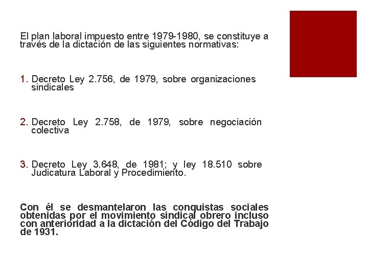 El plan laboral impuesto entre 1979 -1980, se constituye a través de la dictación