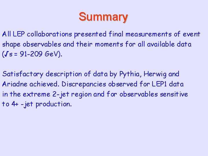 Summary All LEP collaborations presented final measurements of event shape observables and their moments