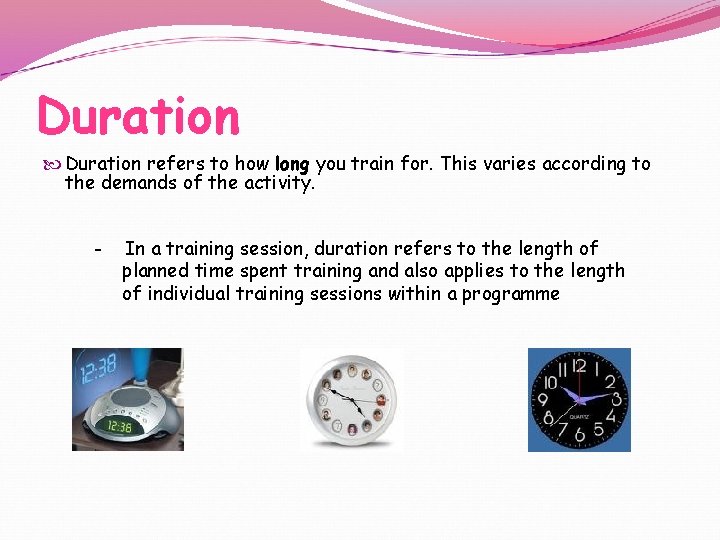 Duration refers to how long you train for. This varies according to the demands