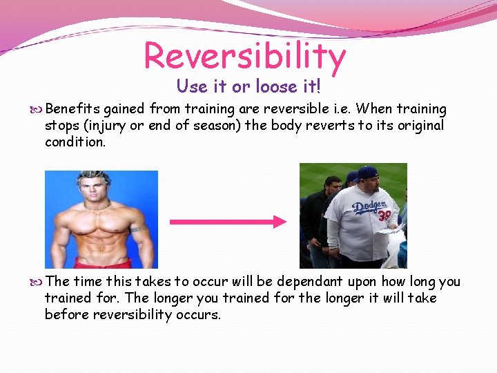 Reversibility Use it or loose it! Benefits gained from training are reversible i. e.
