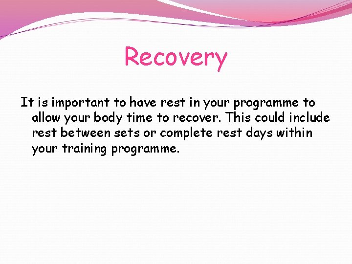 Recovery It is important to have rest in your programme to allow your body