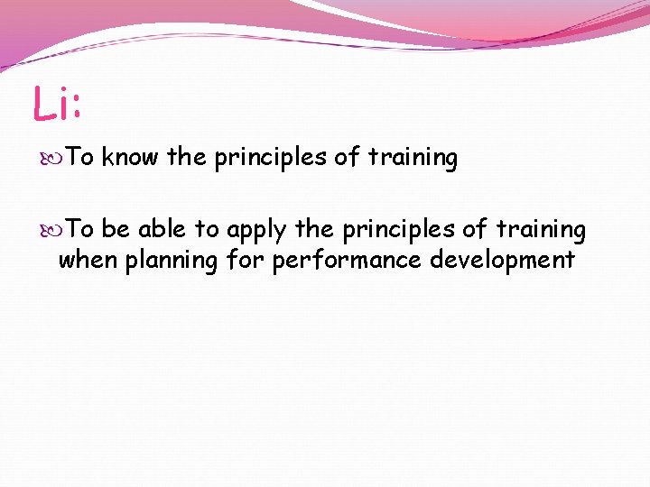 Li: To know the principles of training To be able to apply the principles