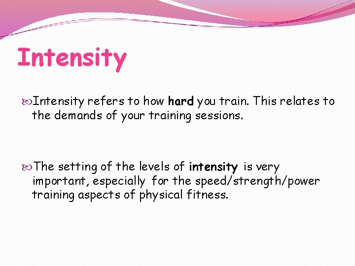 Intensity refers to how hard you train. This relates to the demands of your