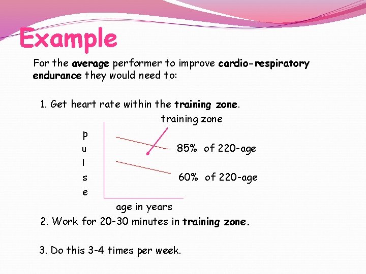 Example For the average performer to improve cardio-respiratory endurance they would need to: 1.