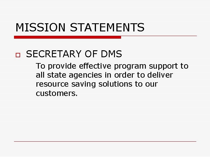 MISSION STATEMENTS o SECRETARY OF DMS To provide effective program support to all state