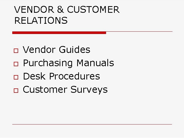 VENDOR & CUSTOMER RELATIONS o o Vendor Guides Purchasing Manuals Desk Procedures Customer Surveys