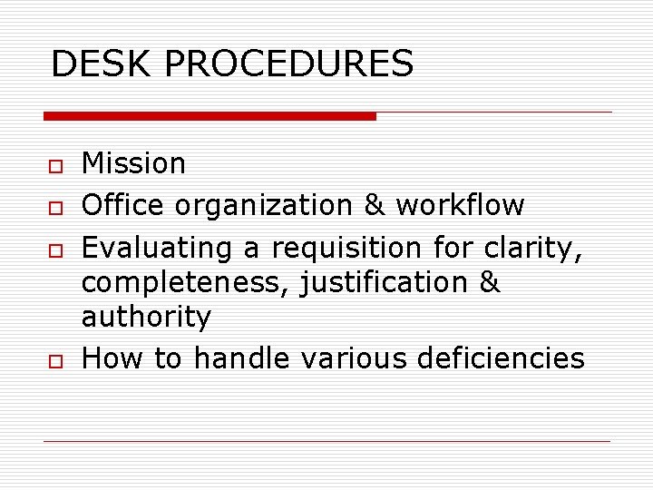 DESK PROCEDURES o o Mission Office organization & workflow Evaluating a requisition for clarity,