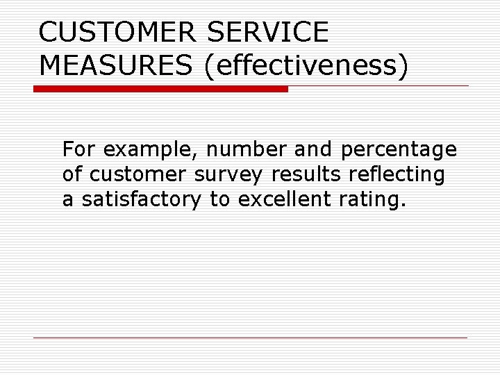 CUSTOMER SERVICE MEASURES (effectiveness) For example, number and percentage of customer survey results reflecting
