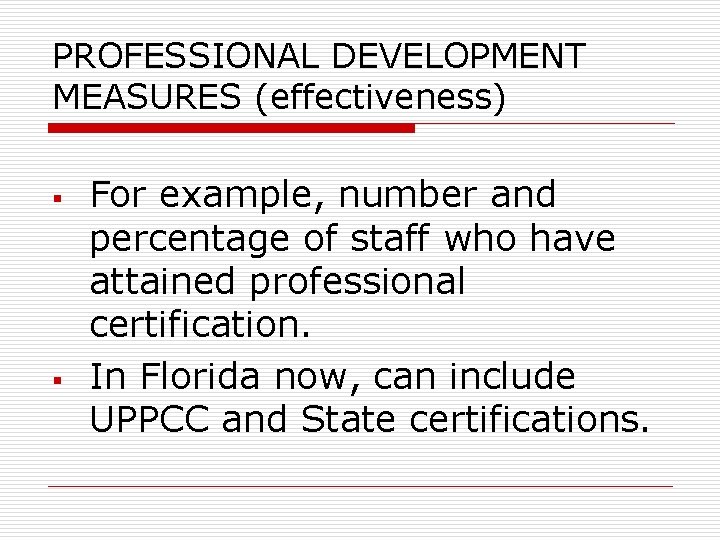 PROFESSIONAL DEVELOPMENT MEASURES (effectiveness) § § For example, number and percentage of staff who