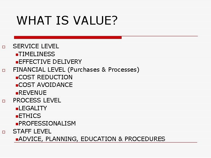 WHAT IS VALUE? o o SERVICE LEVEL n. TIMELINESS n. EFFECTIVE DELIVERY FINANCIAL LEVEL