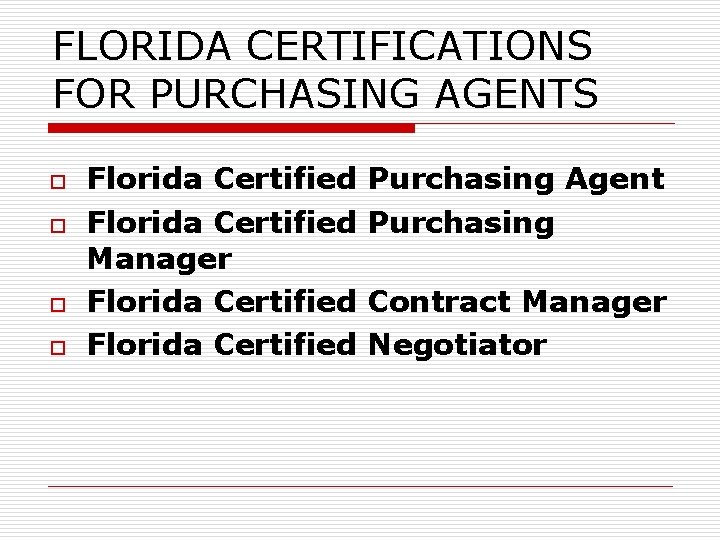 FLORIDA CERTIFICATIONS FOR PURCHASING AGENTS o o Florida Certified Manager Florida Certified Purchasing Agent