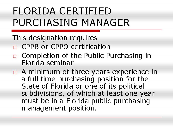 FLORIDA CERTIFIED PURCHASING MANAGER This designation requires o CPPB or CPPO certification o Completion