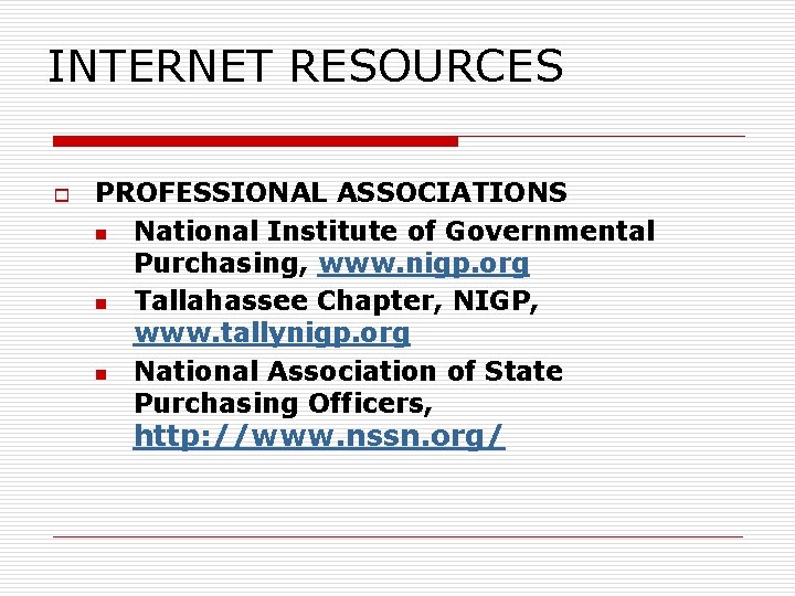 INTERNET RESOURCES o PROFESSIONAL ASSOCIATIONS n National Institute of Governmental Purchasing, www. nigp. org