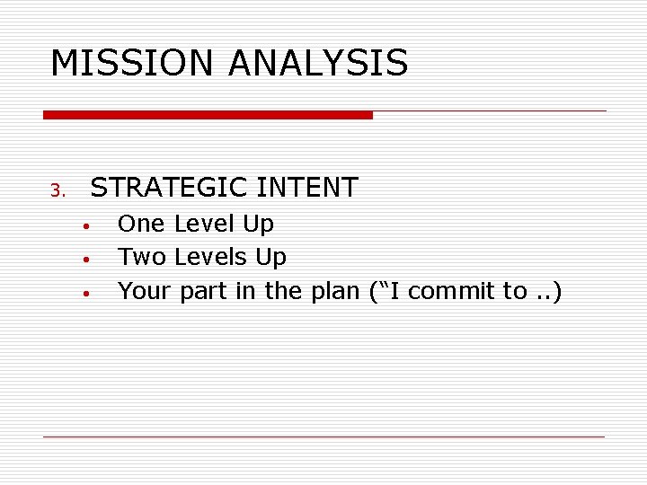 MISSION ANALYSIS 3. STRATEGIC INTENT • • • One Level Up Two Levels Up